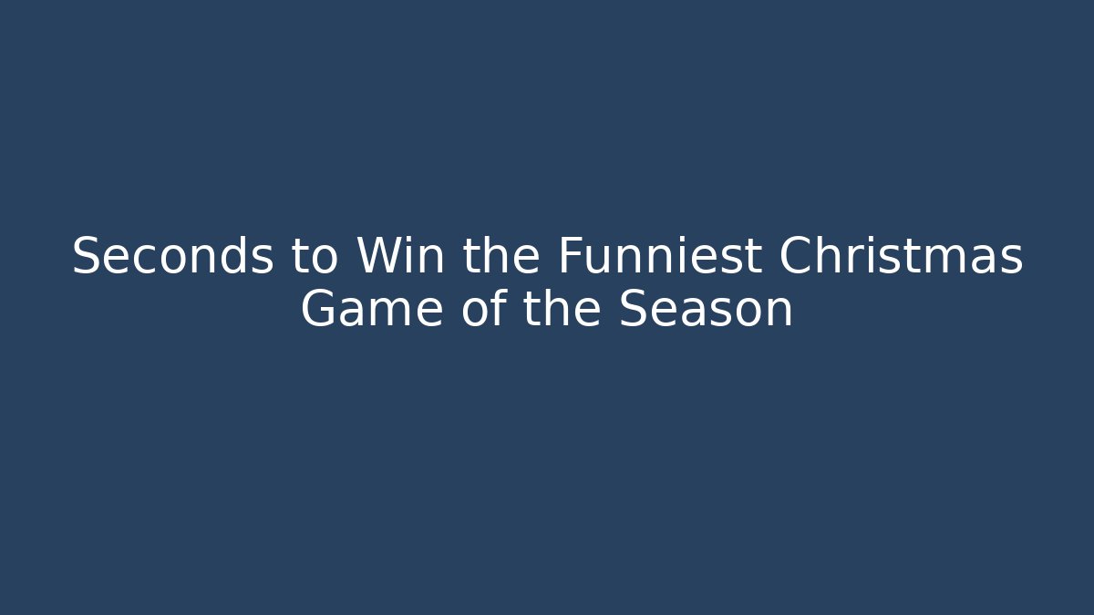 Seconds to Win the Funniest Christmas Game of the Season