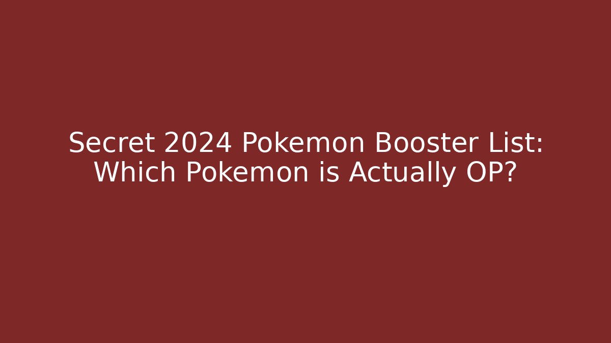 Secret 2024 Pokémon Booster List: Which Pokémon is Actually OP?
