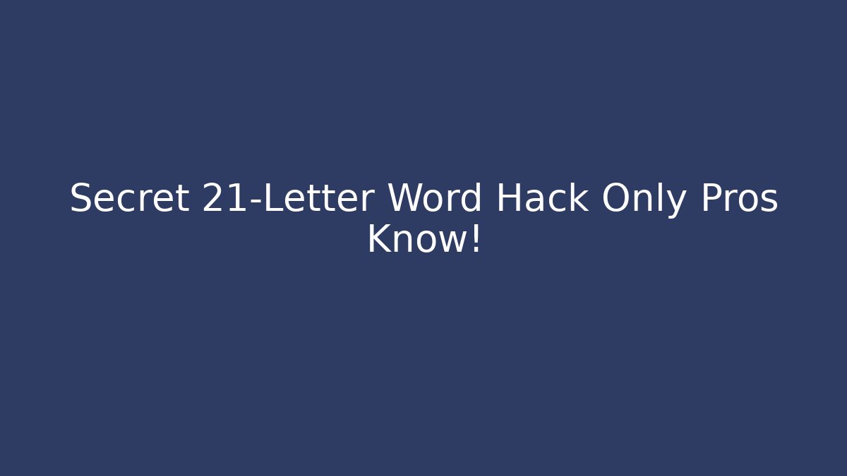 Secret 21-Letter Word Hack Only Pros Know!