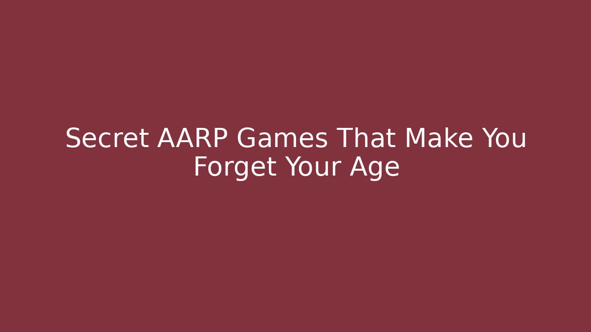 Secret AARP Games That Make You Forget Your Age
