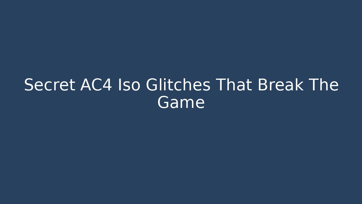 Secret AC4 Iso Glitches That Break The Game