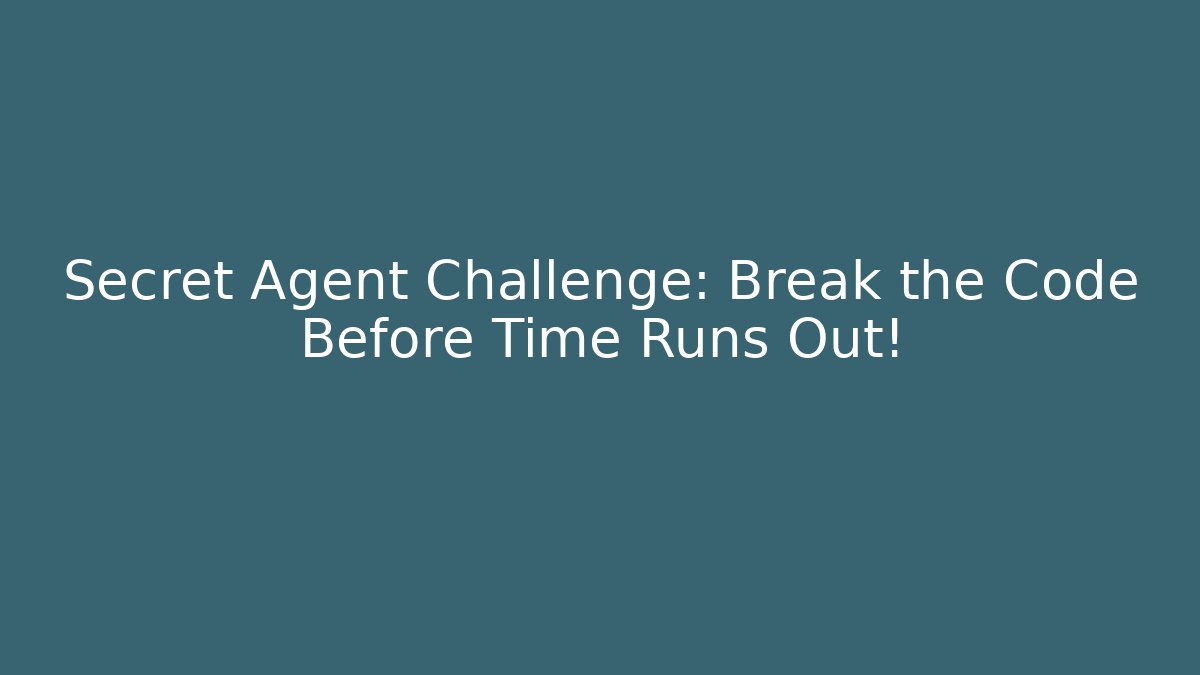 Secret Agent Challenge: Break the Code Before Time Runs Out!