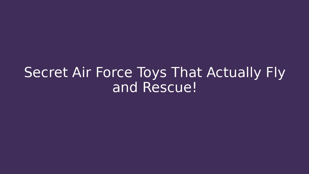 Secret Air Force Toys That Actually Fly and Rescue!