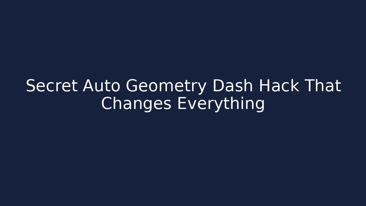 Secret Auto Geometry Dash Hack That Changes Everything