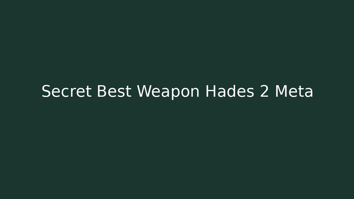 Secret Best Weapon Hades 2 Meta