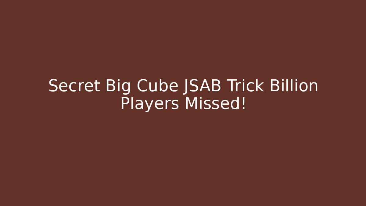 Secret Big Cube JSAB Trick Billion Players Missed!