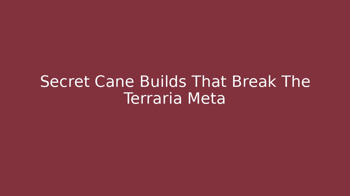 Secret Cane Builds That Break The Terraria Meta