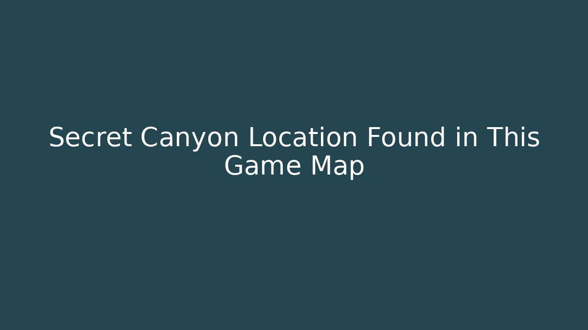 Secret Canyon Location Found in This Game Map