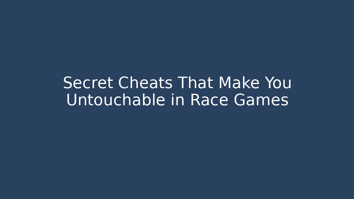 Secret Cheats That Make You Untouchable in Race Games