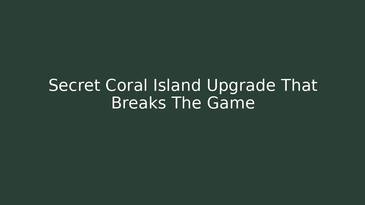 Secret Coral Island Upgrade That Breaks The Game