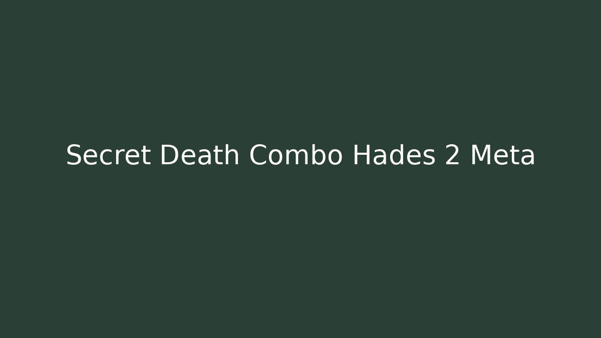 Secret Death Combo Hades 2 Meta