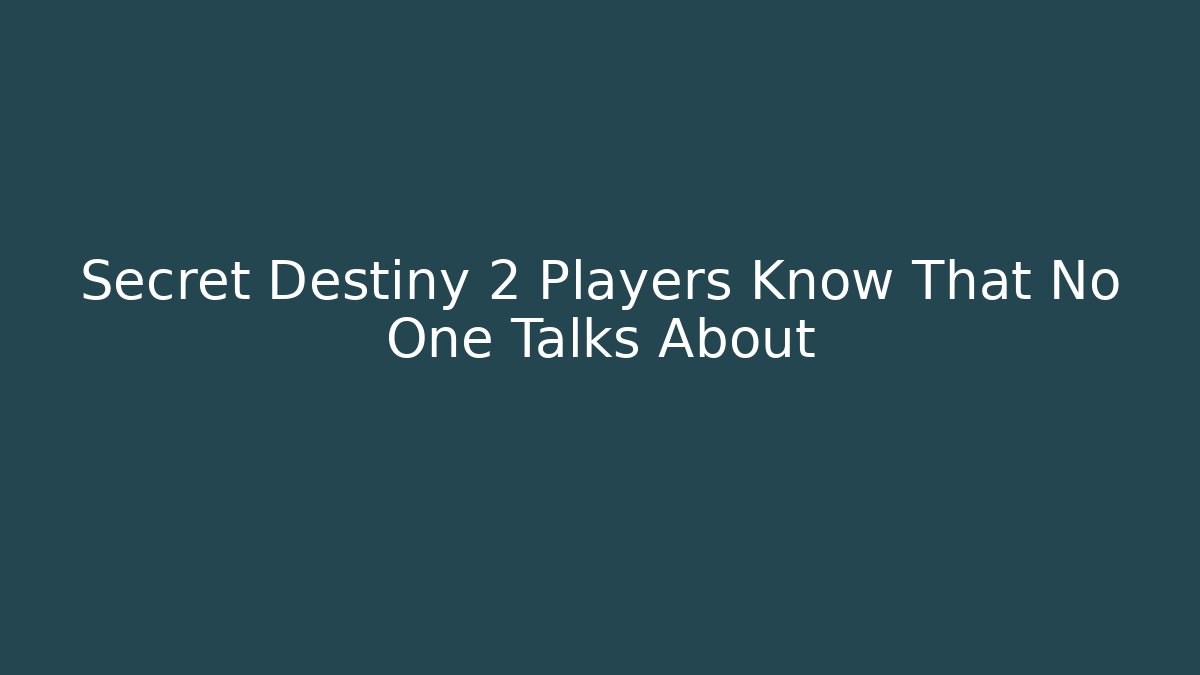 Secret Destiny 2 Players Know That No One Talks About