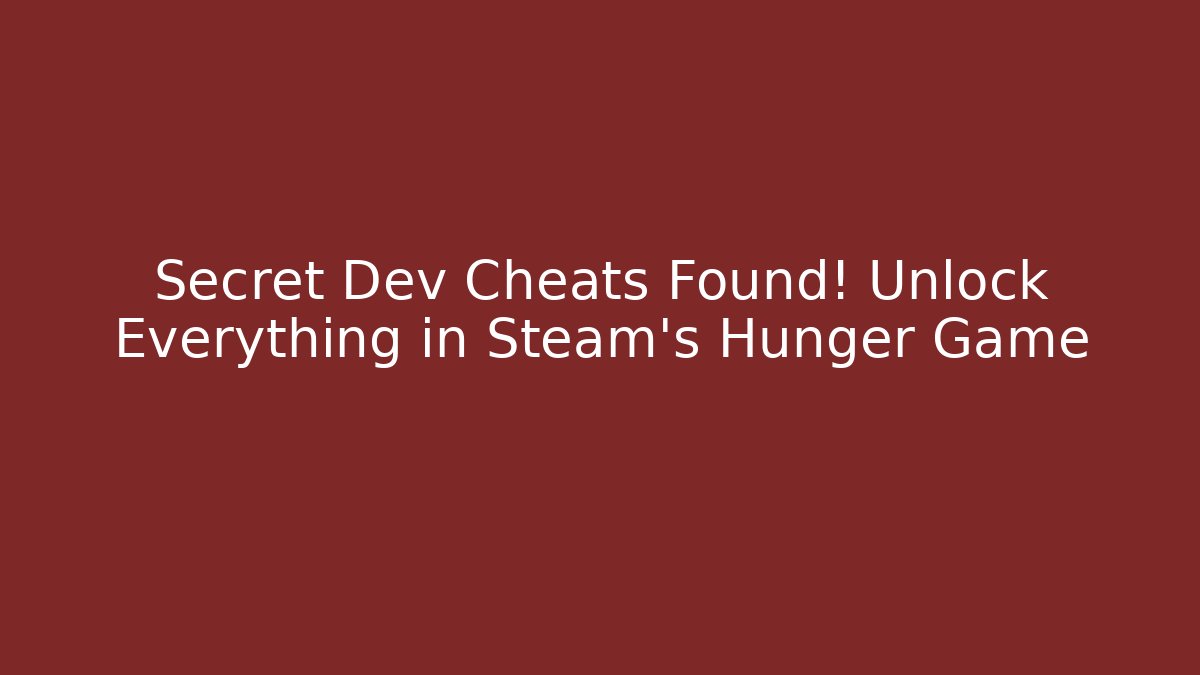 Secret Dev Cheats Found! Unlock Everything in Steam's Hunger Game