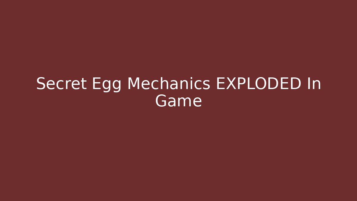 Secret Egg Mechanics EXPLODED In Game