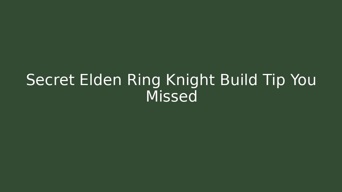Secret Elden Ring Knight Build Tip You Missed
