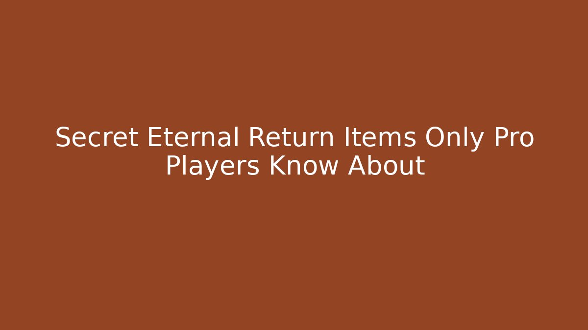 Secret Eternal Return Items Only Pro Players Know About
