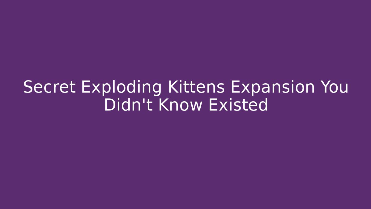 Secret Exploding Kittens Expansion You Didn't Know Existed - Boomer Naturals