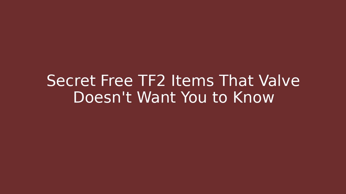 Secret Free TF2 Items That Valve Doesn't Want You to Know - Boomer Naturals