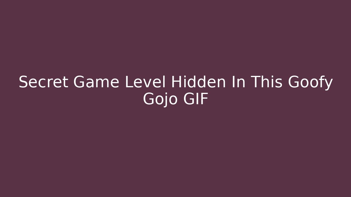 Secret Game Level Hidden In This Goofy Gojo GIF - Boomer Naturals
