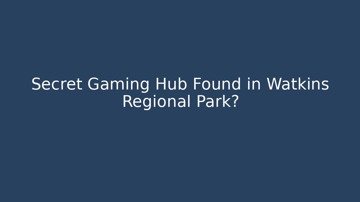 Secret Gaming Hub Found in Watkins Regional Park?