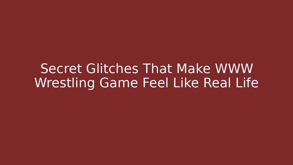 Secret Glitches That Make WWW Wrestling Game Feel Like Real Life