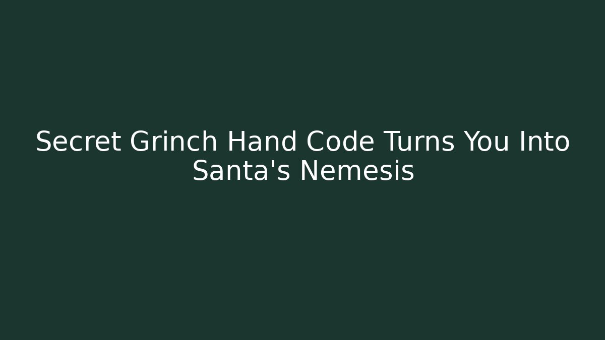 Secret Grinch Hand Code Turns You Into Santa's Nemesis
