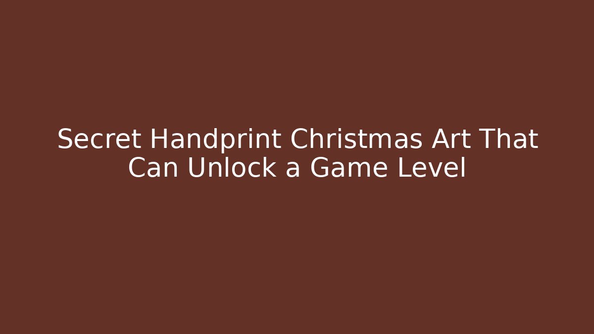 Secret Handprint Christmas Art That Can Unlock a Game Level