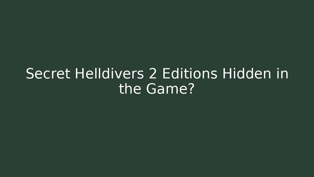 Secret Helldivers 2 Editions Hidden in the Game?
