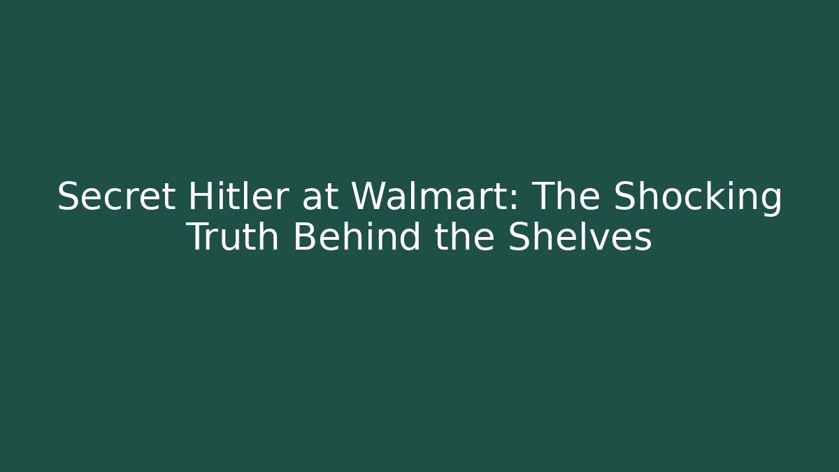 Secret Hitler at Walmart: The Shocking Truth Behind the Shelves