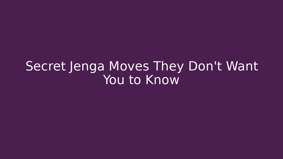 Secret Jenga Moves They Don't Want You to Know