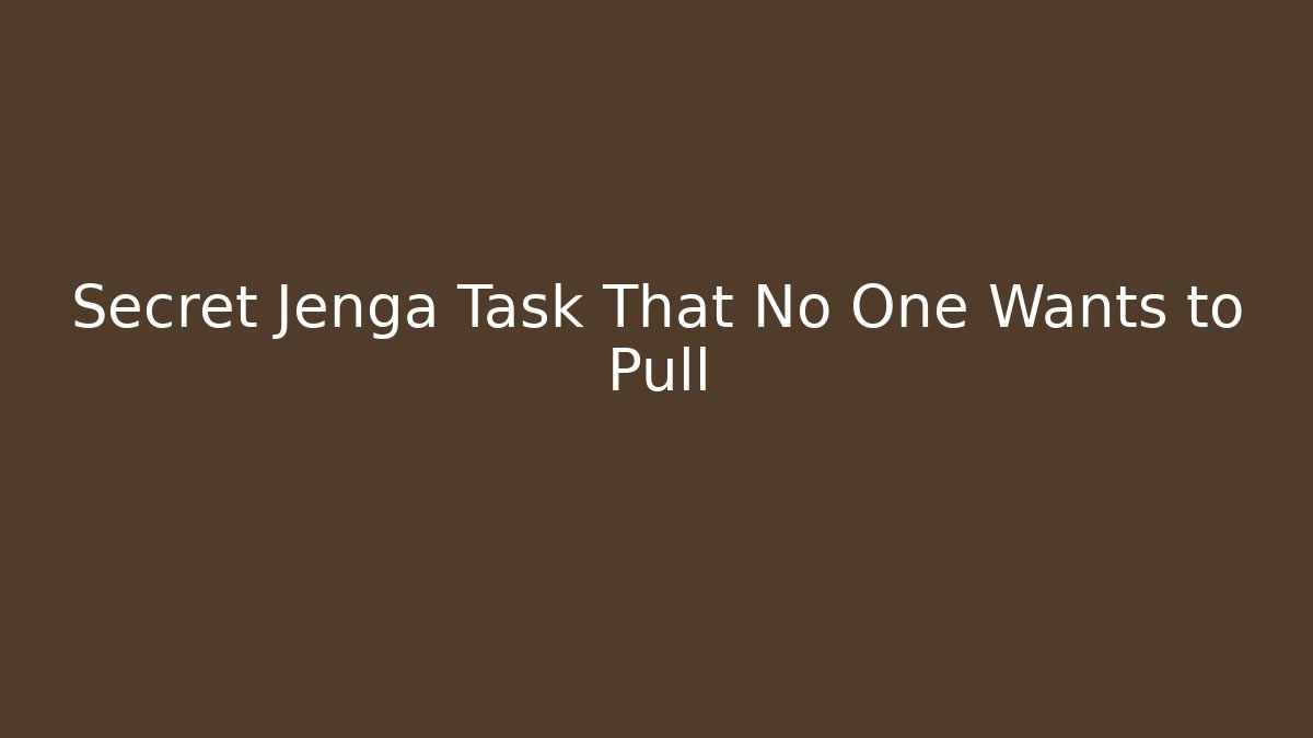 Secret Jenga Task That No One Wants to Pull