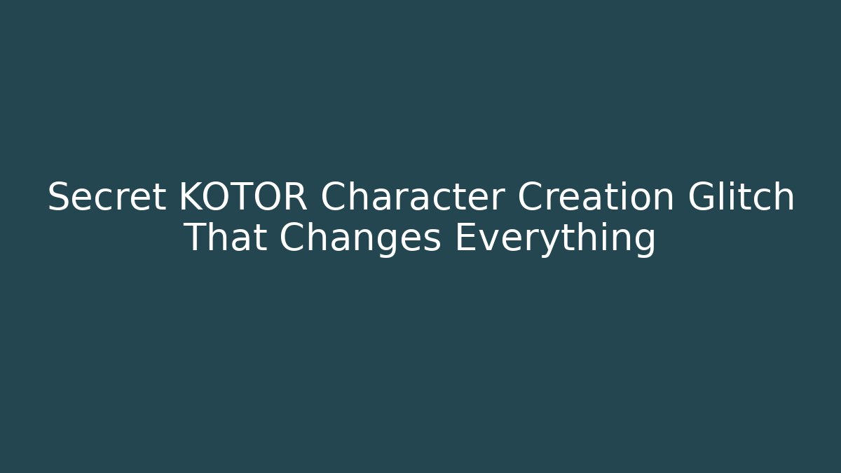 Secret KOTOR Character Creation Glitch That Changes Everything