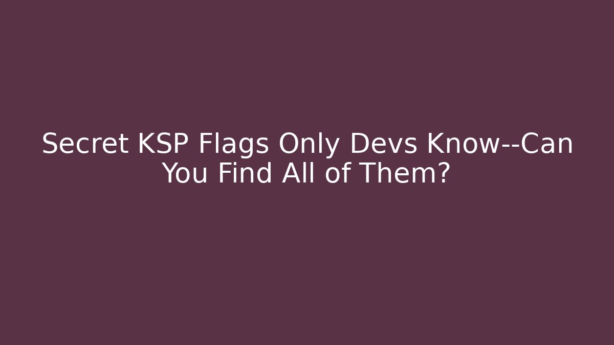 Secret KSP Flags Only Devs Know—Can You Find All of Them?