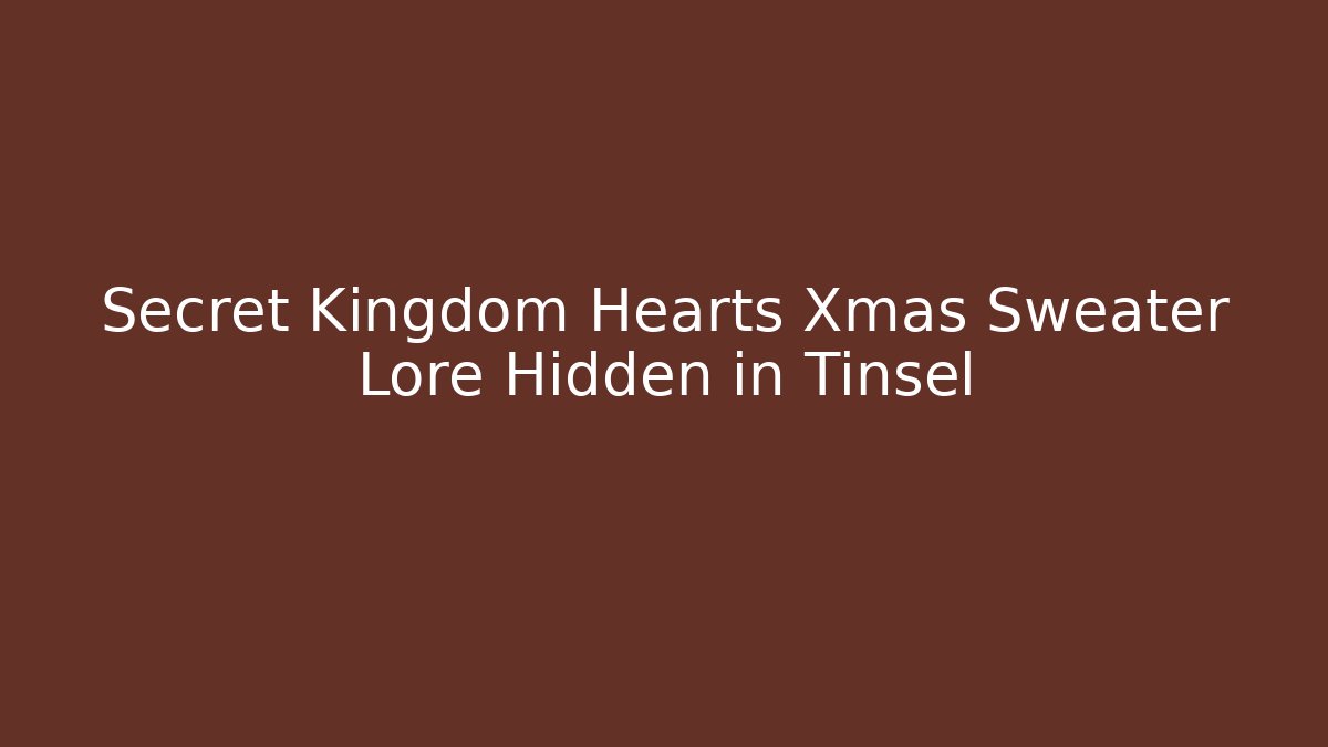 Secret Kingdom Hearts Xmas Sweater Lore Hidden in Tinsel