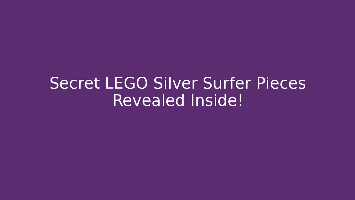 Secret LEGO Silver Surfer Pieces Revealed Inside! - Boomer Naturals