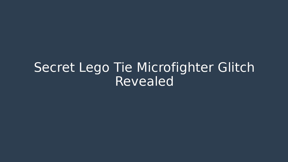 Secret Lego Tie Microfighter Glitch Revealed