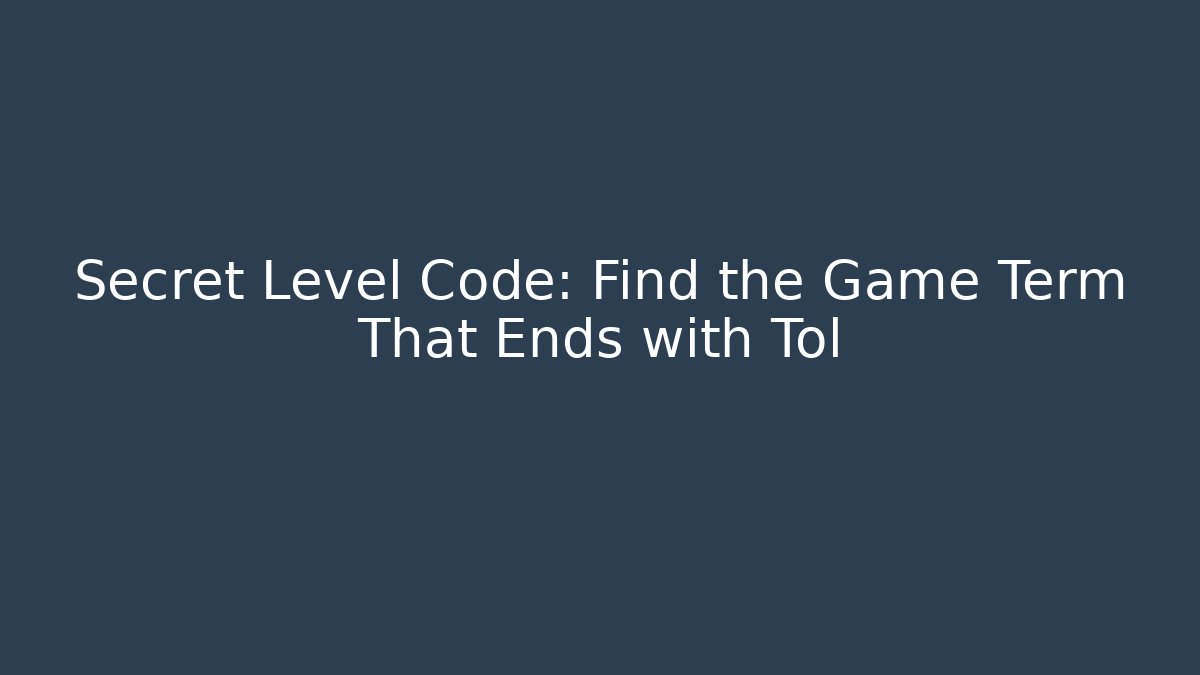 Secret Level Code: Find the Game Term That Ends with Tol - Boomer Naturals