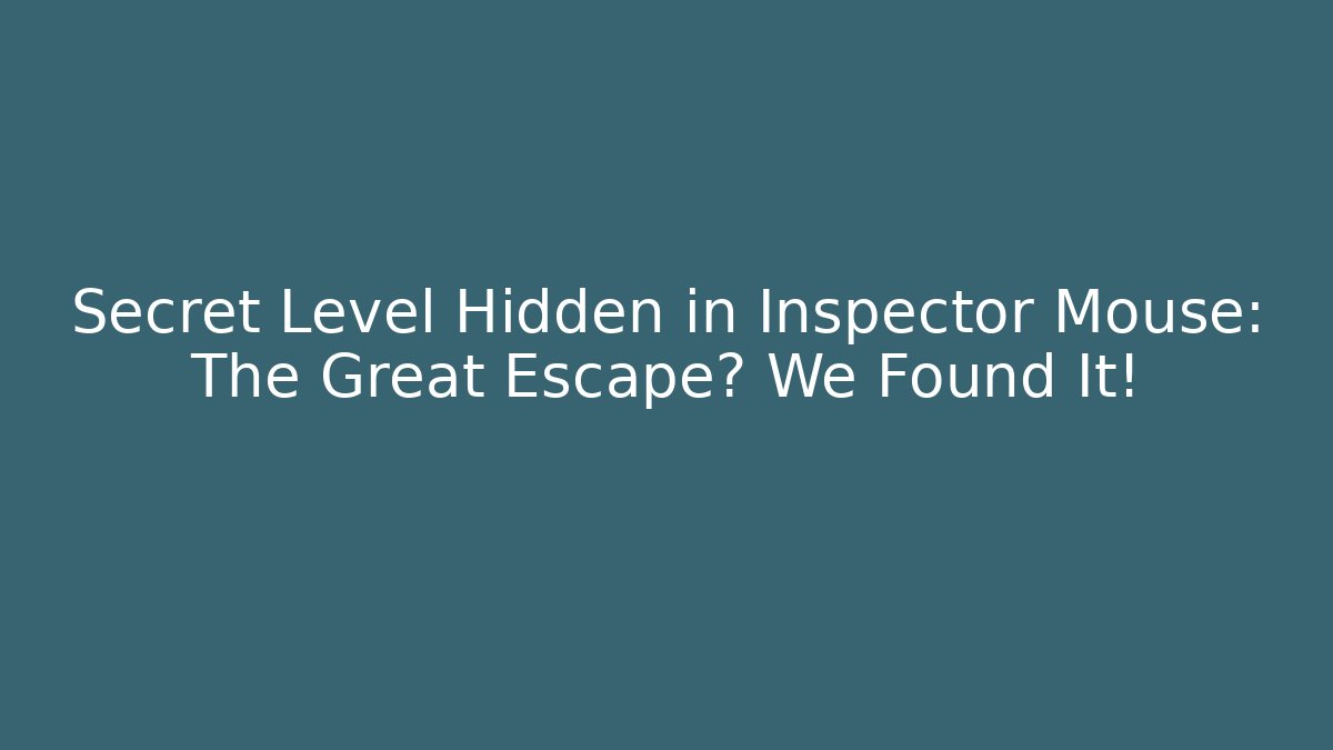Secret Level Hidden in Inspector Mouse: The Great Escape? We Found It!