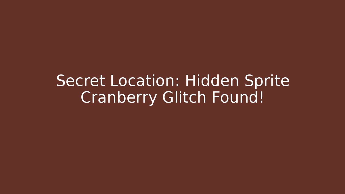 Secret Location: Hidden Sprite Cranberry Glitch Found!