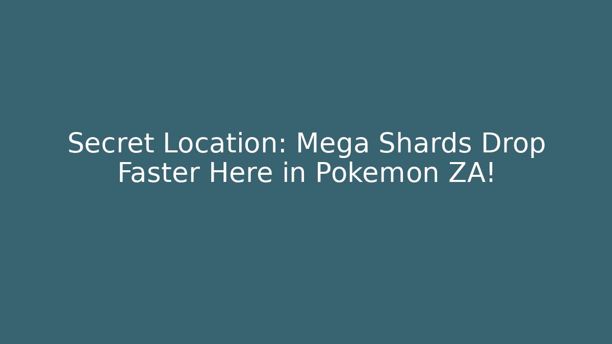 Secret Location: Mega Shards Drop Faster Here in Pokémon ZA!