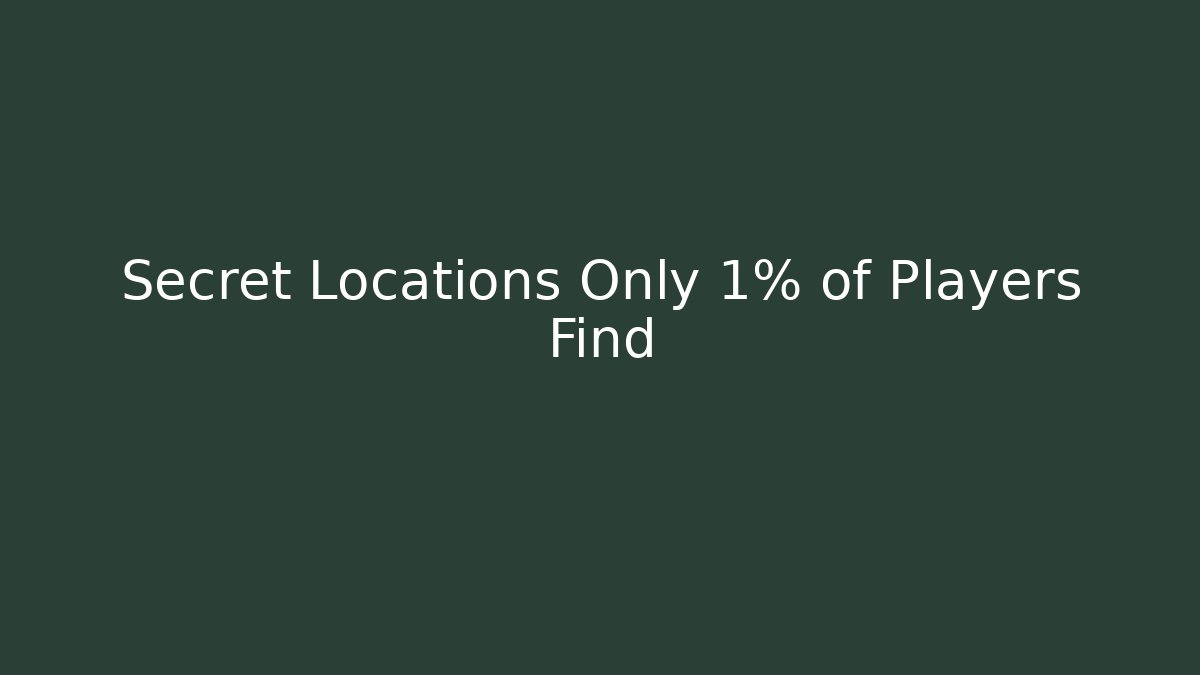 Secret Locations Only 1% of Players Find