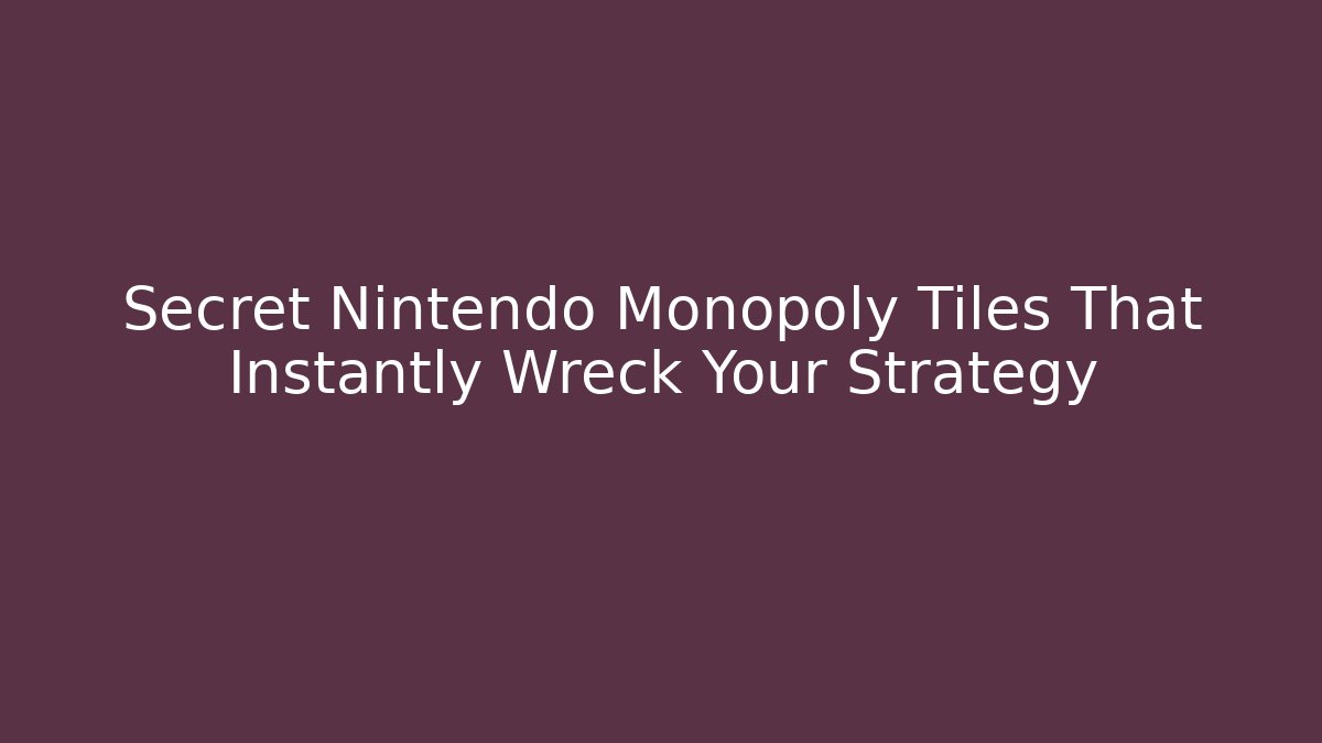 Secret Nintendo Monopoly Tiles That Instantly Wreck Your Strategy