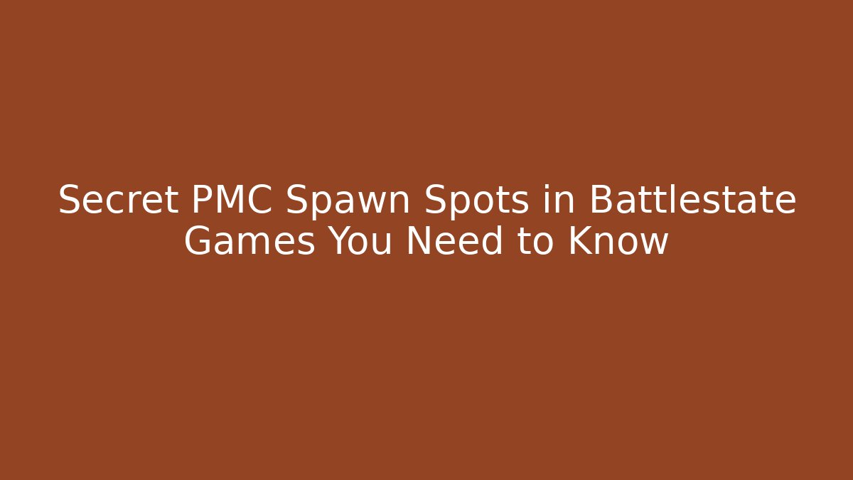Secret PMC Spawn Spots in Battlestate Games You Need to Know