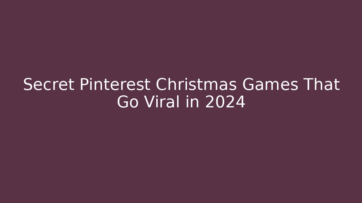 Secret Pinterest Christmas Games That Go Viral in 2024