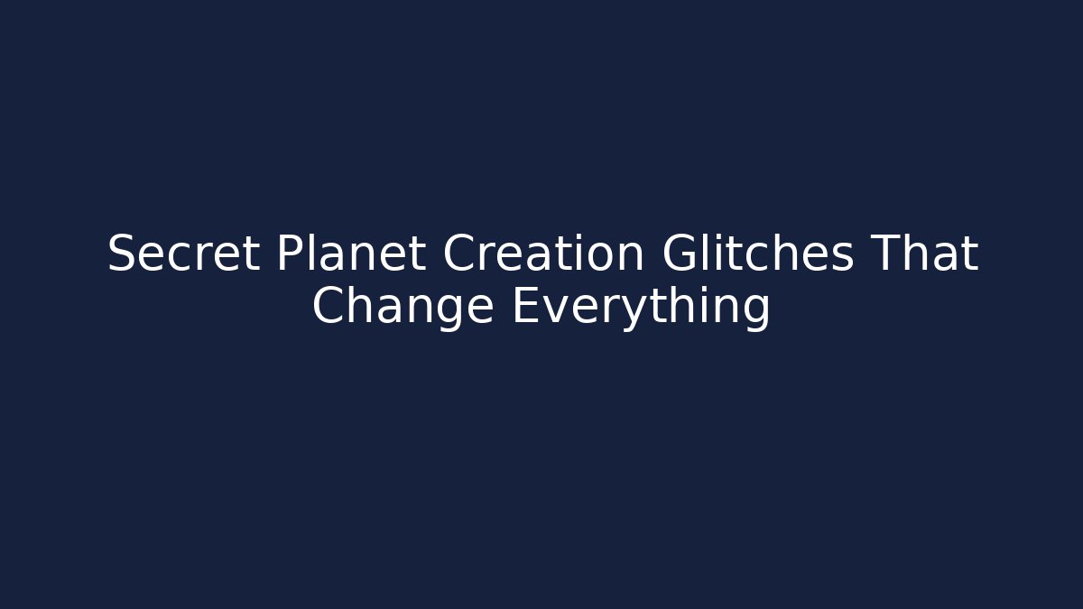 Secret Planet Creation Glitches That Change Everything - Boomer Naturals