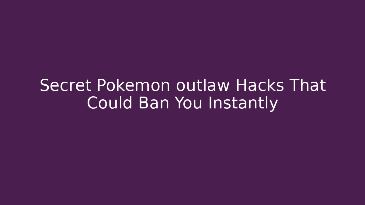 Secret Pokemon outlaw Hacks That Could Ban You Instantly