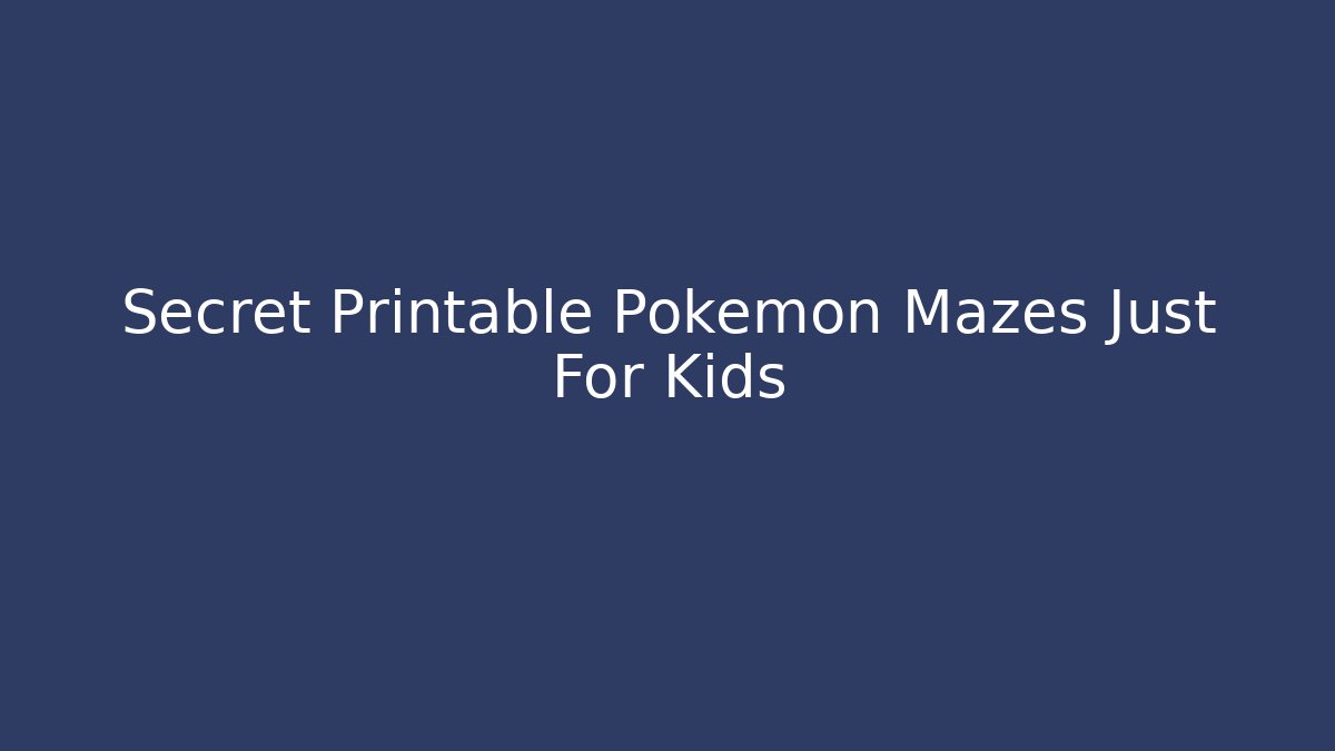 Secret Printable Pokemon Mazes Just For Kids