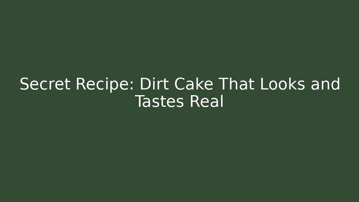 Secret Recipe: Dirt Cake That Looks and Tastes Real