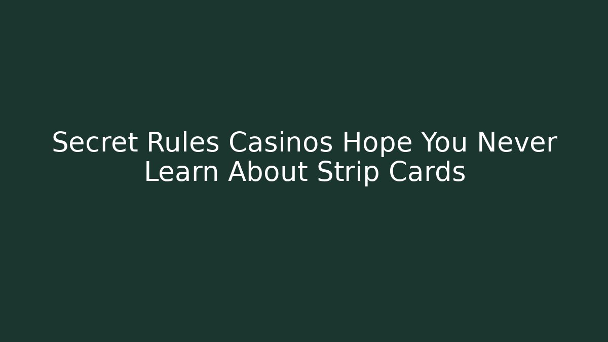 Secret Rules Casinos Hope You Never Learn About Strip Cards - Boomer Naturals