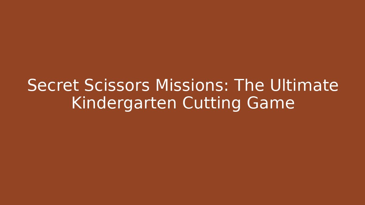Secret Scissors Missions: The Ultimate Kindergarten Cutting Game - Boomer Naturals